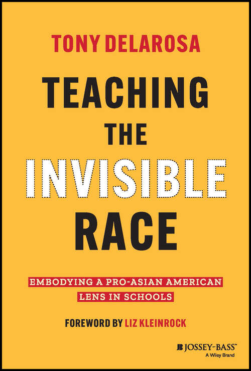Book cover of Teaching the Invisible Race: Embodying a Pro-Asian American Lens in Schools
