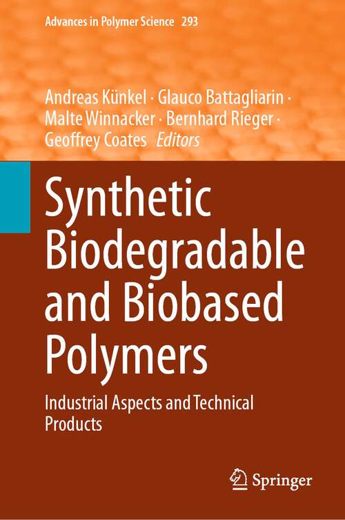 Book cover of Synthetic Biodegradable and Biobased Polymers: Industrial Aspects and Technical Products (1st ed. 2024) (Advances in Polymer Science #293)