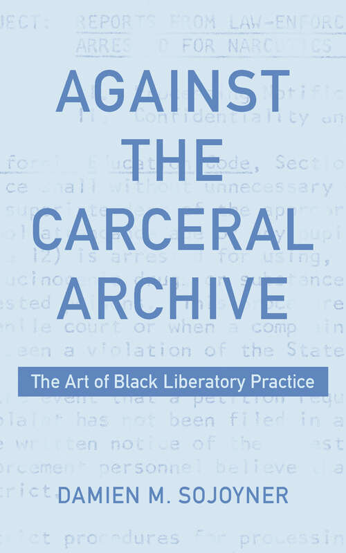 Book cover of Against the Carceral Archive: The Art of Black Liberatory Practice (1)