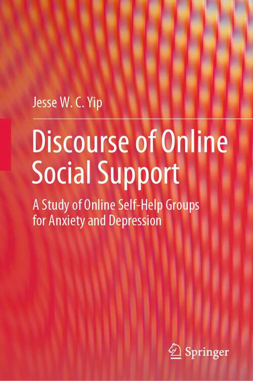 Book cover of Discourse of Online Social Support: A Study of Online Self-Help Groups for Anxiety and Depression (1st ed. 2024)