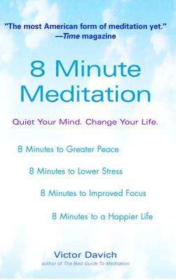 Book cover of 8 Minute Meditation: Quiet Your Mind. Change Your Life