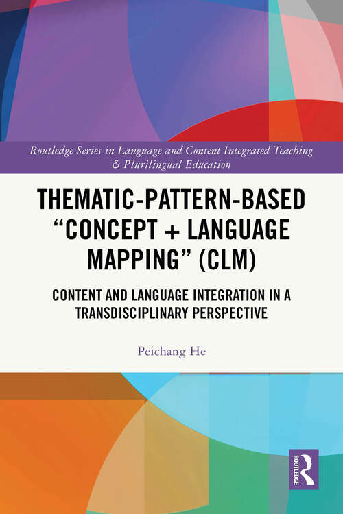 Book cover of Thematic-Pattern-Based “Concept + Language Mapping”: Content and Language Integration in a Transdisciplinary Perspective (1) (Routledge Series in Language and Content Integrated Teaching & Plurilingual Education)