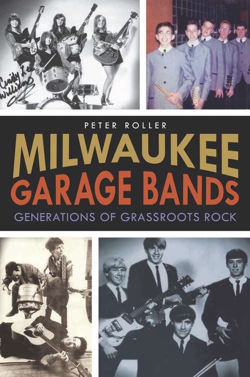 Book cover of Milwaukee Garage Bands: Generations of Grassroots Rock