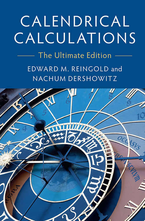 Calendrical Calculations (3rd Edition): The Ultimate Edition