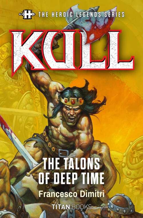 Book cover of The Heroic Legends Series - Kull: The Talons of Deep Time