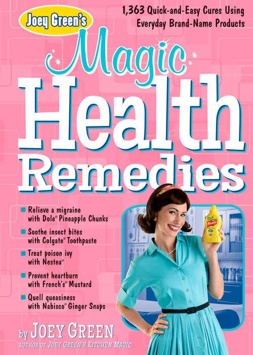 Joey Green's Magic Health Remedies: 1,363 Quick-and-Easy Cures Using Brand-Name Products