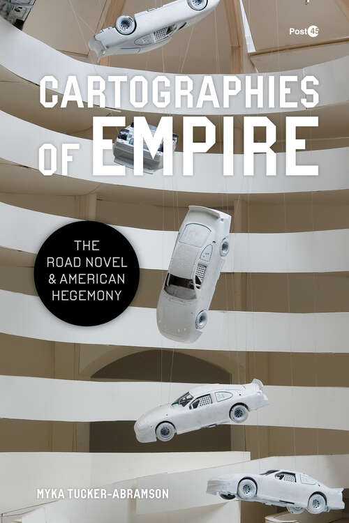 Book cover of Cartographies of Empire: The Road Novel and American Hegemony (1) (Post*45)