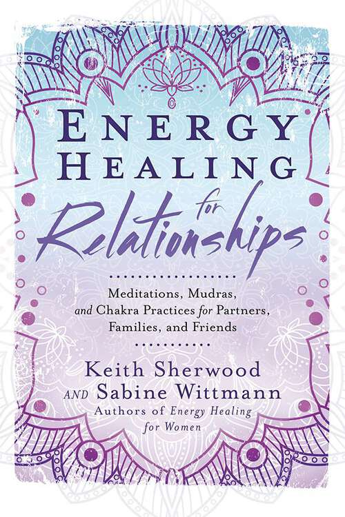 Book cover of Energy Healing for Relationships: Meditations, Mudras, and Chakra Practices for Partners, Families, and Friends