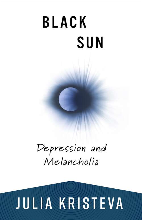 Book cover of Black Sun: Depression and Melancholia (European Perspectives: A Series in Social Thought and Cultural Criticism)