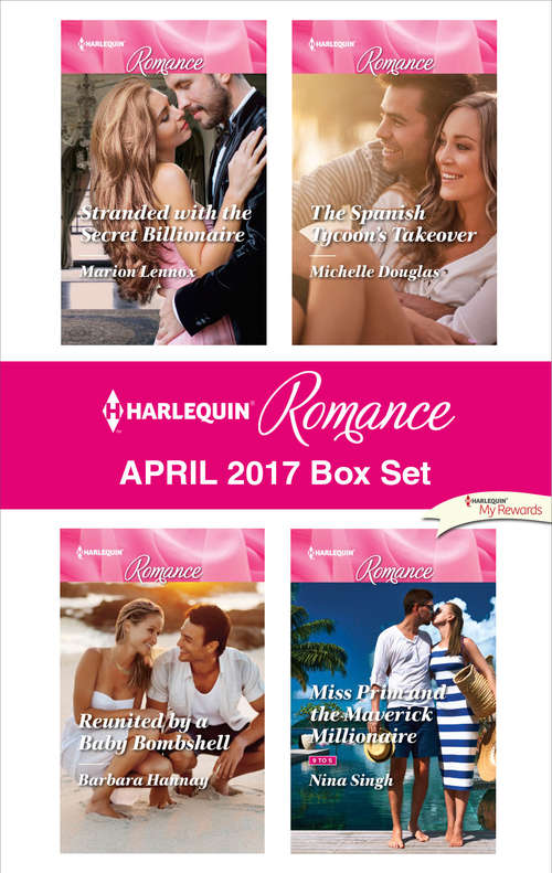 Harlequin Romance April 2017 Box Set: Stranded with the Secret Billionaire\Reunited by a Baby Bombshell\The Spanish Tycoon's Takeover\Miss Prim and the Maverick Millionaire