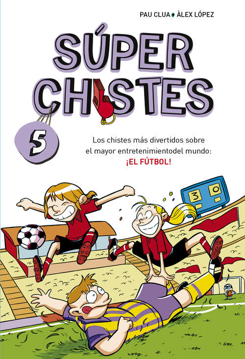 Book cover of Los chistes más divertidos sobre el mayor entretenimiento del mundo: ¡EL FÚTBOL! (Súperacudits 5)