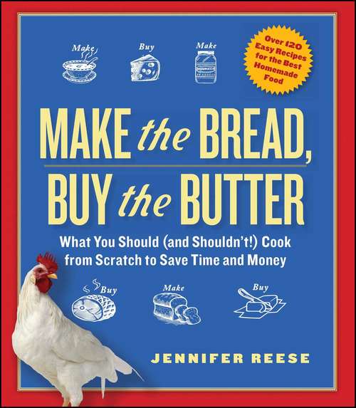 Book cover of Make the Bread, Buy the Butter: What You Should and Shouldn't Cook from Scratch -- Over 120 Recipes for the Best Homemade Foods