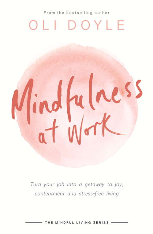 Book cover of Mindfulness at Work: Turn your job into a gateway to joy, contentment and stress-free living (Mindful Living Ser.)