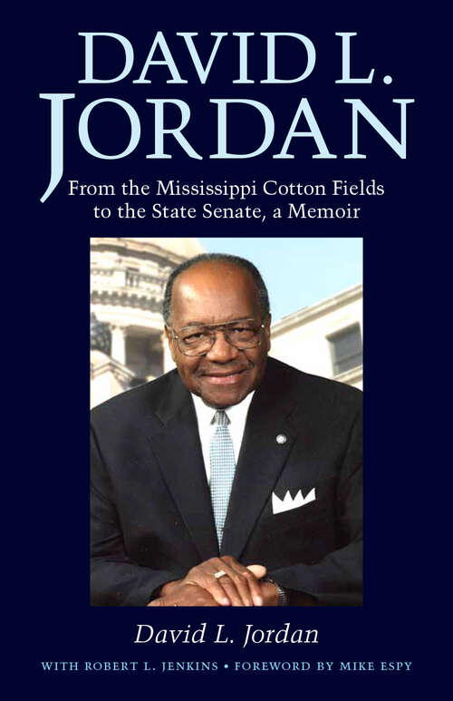 Book cover of David L. Jordan: From the Mississippi Cotton Fields to the State Senate, a Memoir (EPUB Single) (Willie Morris Books in Memoir and Biography)