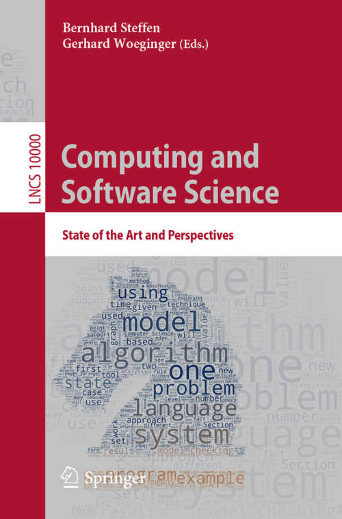 Computing and Software Science: State of the Art and Perspectives (Lecture Notes in Computer Science #10000)