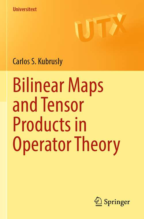 Book cover of Bilinear Maps and Tensor Products in Operator Theory (1st ed. 2023) (Universitext)