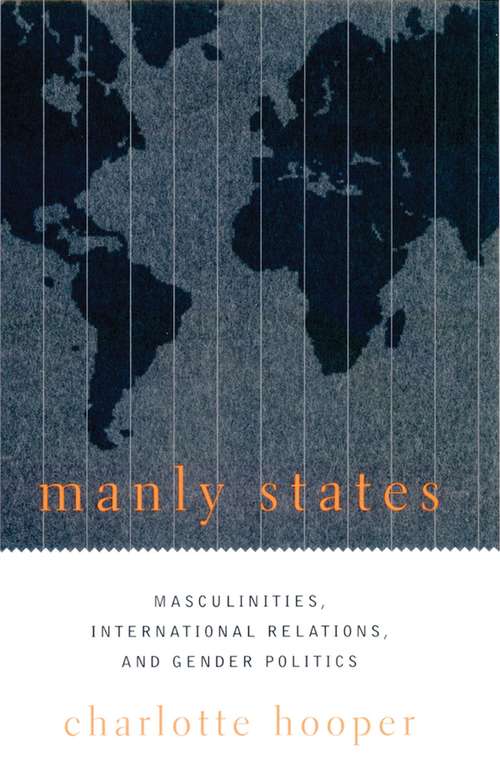 Book cover of Manly States: Masculinities, International Relations, and Gender Politics