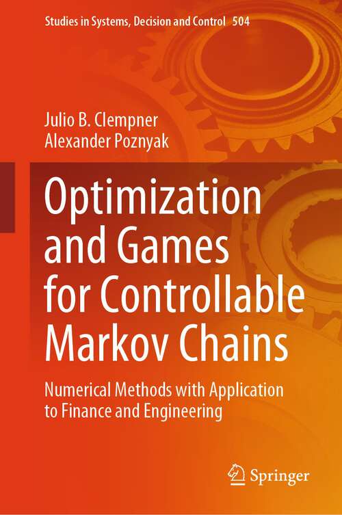 Book cover of Optimization and Games for Controllable Markov Chains: Numerical Methods with Application to Finance and Engineering (1st ed. 2024) (Studies in Systems, Decision and Control #504)