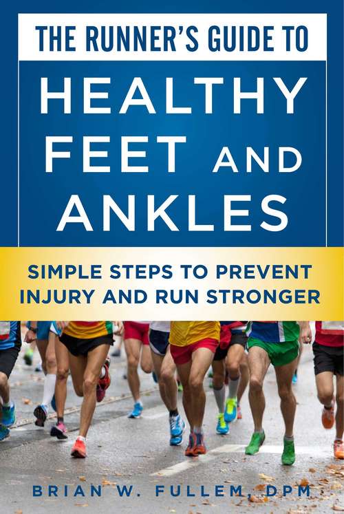 Book cover of The Runner's Guide to Healthy Feet and Ankles: Simple Steps to Prevent Injury and Run Stronger