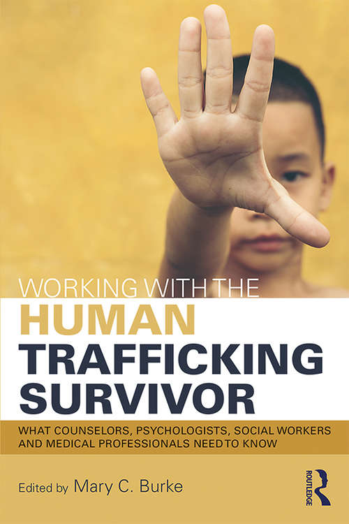 Working with the Human Trafficking Survivor: What Counselors, Psychologists, Social Workers and Medical Professionals Need to Know