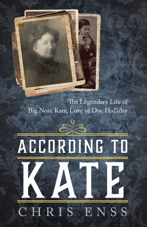 Book cover of According to Kate: The Legendary Life of Big Nose Kate, Love of Doc Holliday