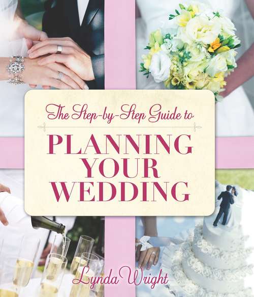 Book cover of The Step by Step Guide to Planning Your Wedding