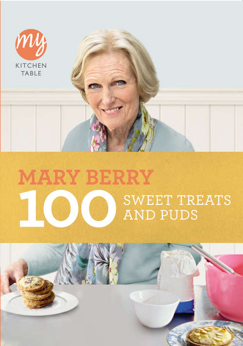 Book cover of My Kitchen Table: 100 Sweet Treats and Puds (My Kitchen #8)