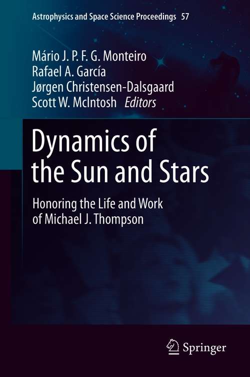 Dynamics of the Sun and Stars: Honoring the Life and Work of Michael J. Thompson (Astrophysics and Space Science Proceedings #57)