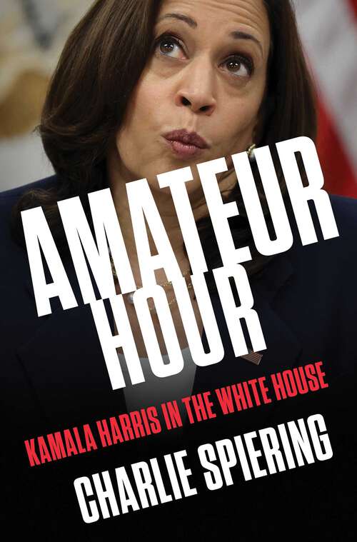 Book cover of Amateur Hour: Kamala Harris in the White House