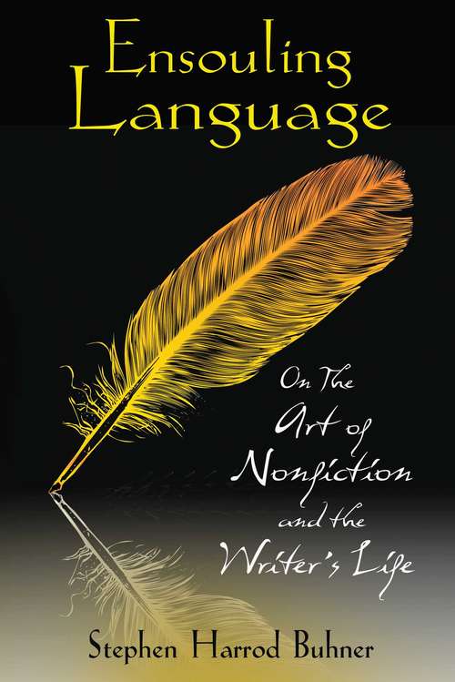 Book cover of Ensouling Language: On the Art of Nonfiction and the Writer’s Life