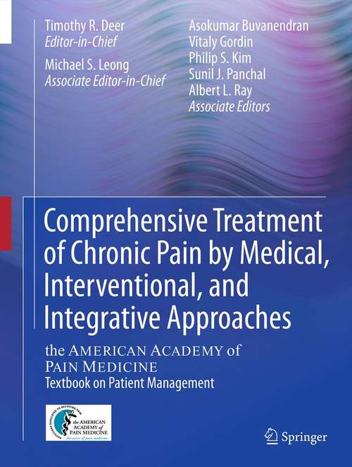 Comprehensive Treatment of Chronic Pain by Medical, Interventional, and Integrative Approaches: The AMERICAN ACADEMY OF PAIN MEDICINE Textbook on Patient Management
