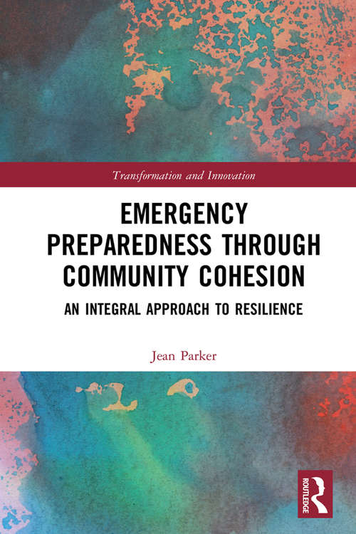 Book cover of Emergency Preparedness through Community Cohesion: An Integral Approach to Resilience (Transformation and Innovation)