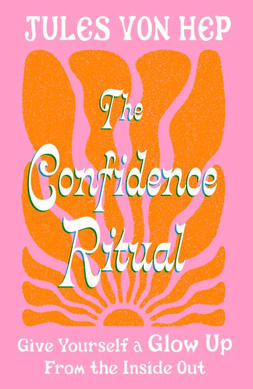 Book cover of The Confidence Ritual: Give yourself a glow up from the inside out