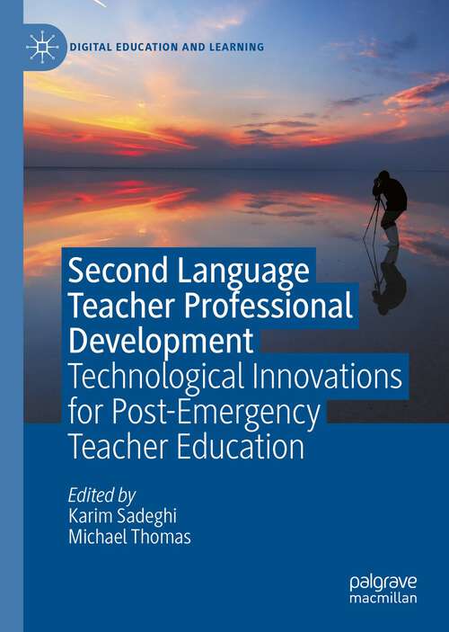 Book cover of Second Language Teacher Professional Development: Technological Innovations for Post-Emergency Teacher Education (1st ed. 2023) (Digital Education and Learning)