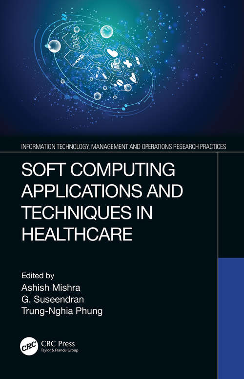 Soft Computing Applications and Techniques in Healthcare (Information Technology, Management and Operations Research Practices)