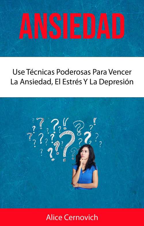 Book cover of Ansiedad : Use Técnicas Poderosas Para Vencer La Ansiedad, El Estrés Y La Depresión