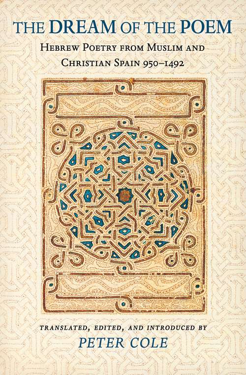 Book cover of The Dream of the Poem: Hebrew Poetry from Muslim and Christian Spain, 950-1492
