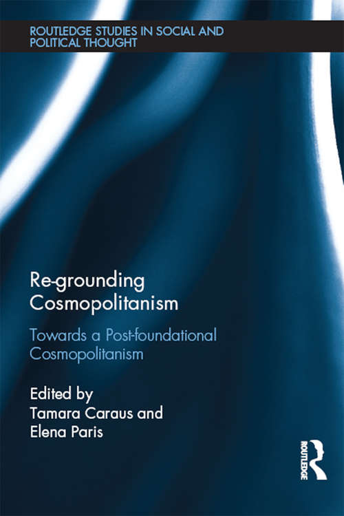 Book cover of Re-Grounding Cosmopolitanism: Towards a Post-Foundational Cosmopolitanism (Routledge Studies in Social and Political Thought)