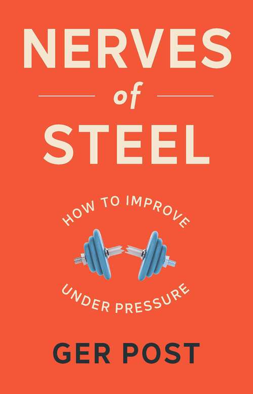 Book cover of Nerves of Steel: How to improve under pressure