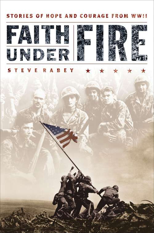 Book cover of Faith Under Fire: Stories of Hope and Courage from World War II