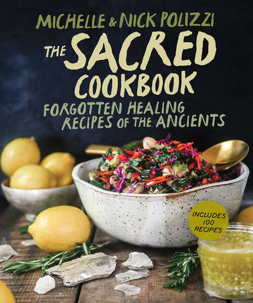 Book cover of The Sacred Cookbook: Forgotten Healing Recipes of the Ancients