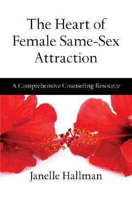 Book cover of The Heart of Female Same-Sex Attraction: A Comprehensive Counseling Resource