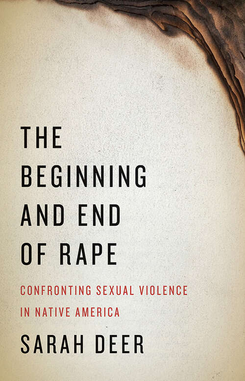 Book cover of The Beginning and End of Rape: Confronting Sexual Violence in Native America