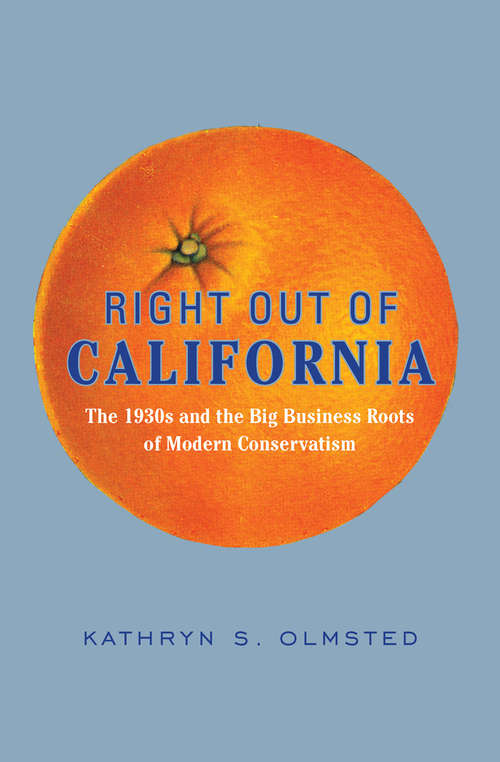 Book cover of Right Out of California: The 1930s and the Big Business Roots of Modern Conservatism