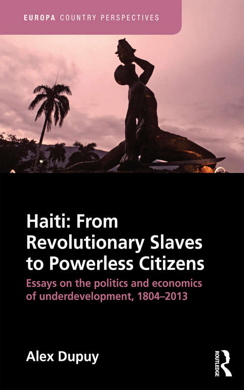 Book cover of Haiti: Essays on the Politics and Economics of Underdevelopment, 1804-2013 (Europa Country Perspectives Ser.)