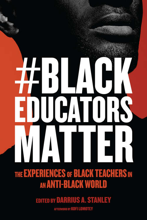 Book cover of #BlackEducatorsMatter: The Experiences of Black Teachers in an Anti-Black World (Race and Education)