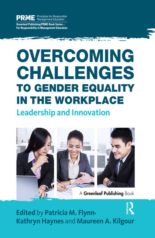 Overcoming Challenges to Gender Equality in the Workplace: Leadership and Innovation (The Principles for Responsible Management Education Series)