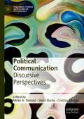 Political Communication: Discursive Perspectives (Palgrave Studies in Discursive Psychology)