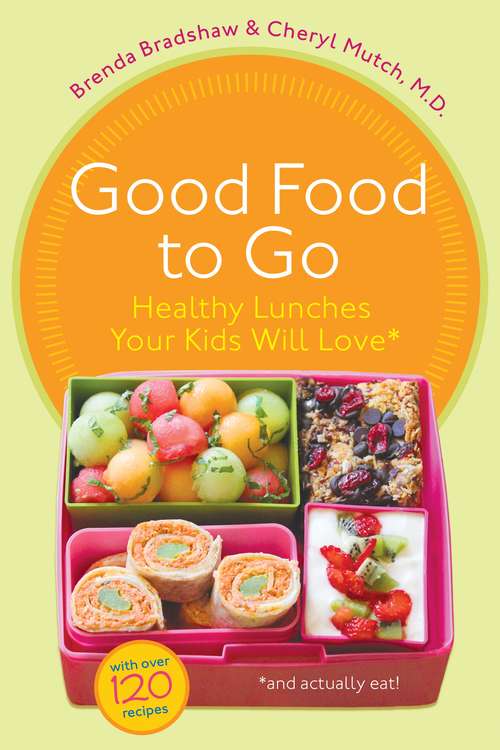 Book cover of Good Food to Go: Healthy Lunches Your Kids Will Love