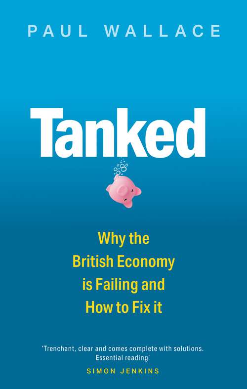 Book cover of Tanked: Why the British Economy is Failing and How to Fix It